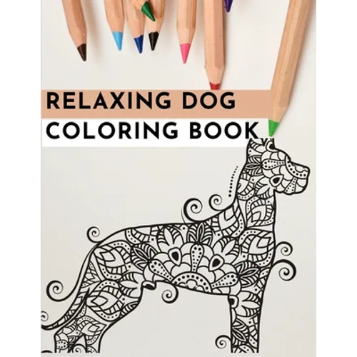 Relaxing Dog Coloring Book: An Adult Coloring Book Featuring Fun and Relaxing Dog Designs - Paperback