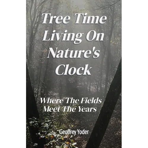 Tree Time Living On Nature's Clock: Where The Fields Meet the Years - Paperback