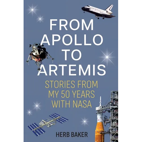 From Apollo to Artemis: Stories from My 50 Years with NASA