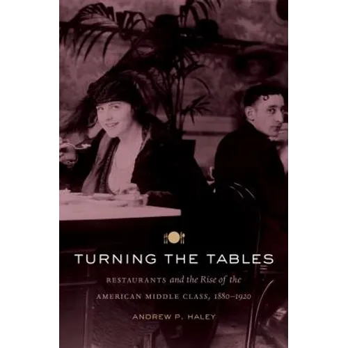 Turning the Tables: Restaurants and the Rise of the American Middle Class, 1880-1920