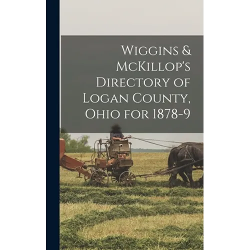Wiggins & McKillop's Directory of Logan County, Ohio for 1878-9 - Hardcover