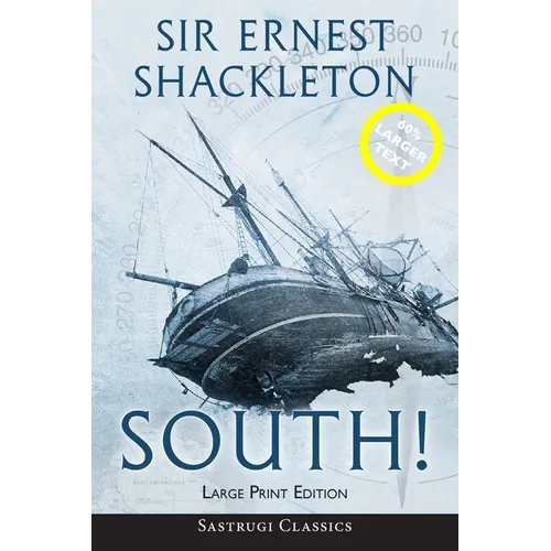 South! (Annotated) LARGE PRINT: The Story of Shackleton's Last Expedition 1914-1917