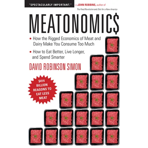 Meatonomics: How the Rigged Economics of Meat and Dairy Make You Consume Too Much&