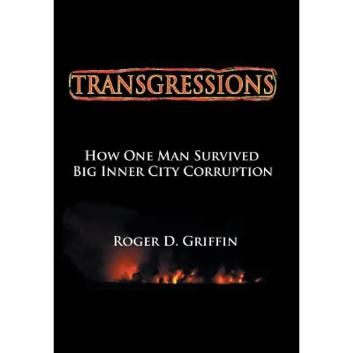 Transgressions: How One Man Survived Big Intercity Corruption - Hardcover