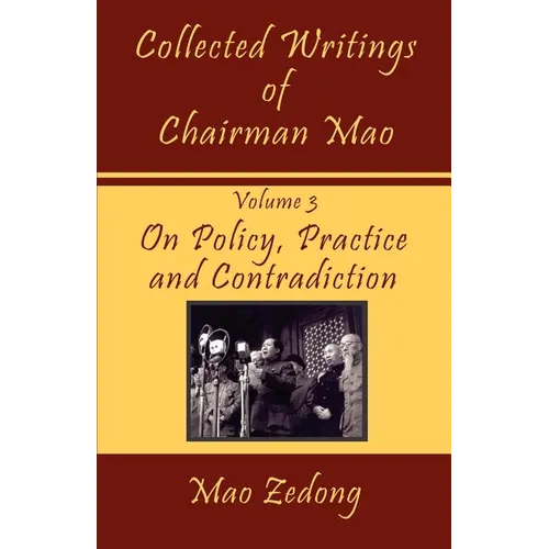Collected Writings of Chairman Mao: Volume 3 - On Policy, Practice and Contradiction - Paperback