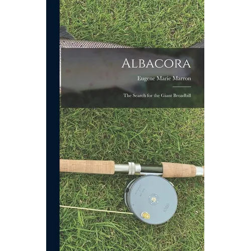 Albacora; the Search for the Giant Broadbill - Hardcover