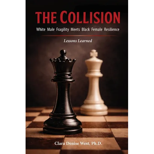 The Collision: White Male Fragility Meets Black Female Resilience--Lessons Learned - Paperback