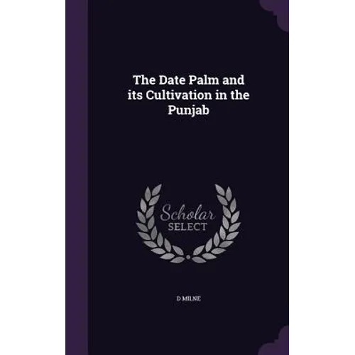 The Date Palm and its Cultivation in the Punjab - Hardcover