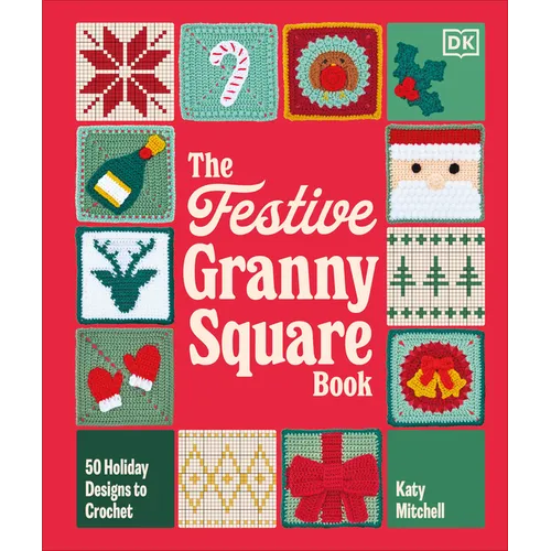 The Festive Granny Square Book: 50 Holiday Designs to Crochet - Hardcover