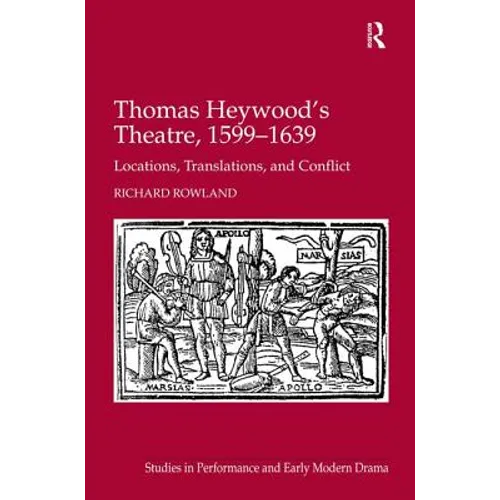 Thomas Heywood's Theatre, 1599�1639: Locations, Translations, and Conflict - Hardcover