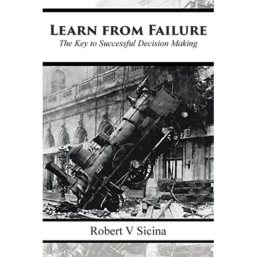 Learn from Failure: The Key to Successful Decision Making - Paperback