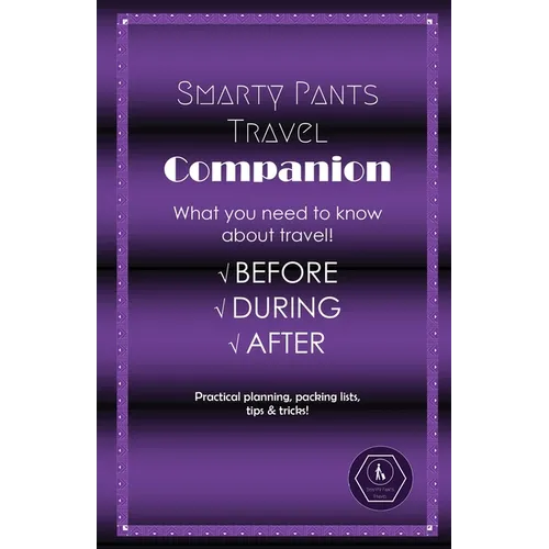Smarty Pants Travel Companion: Practical planning, packing lists, tips & tricks! - Paperback