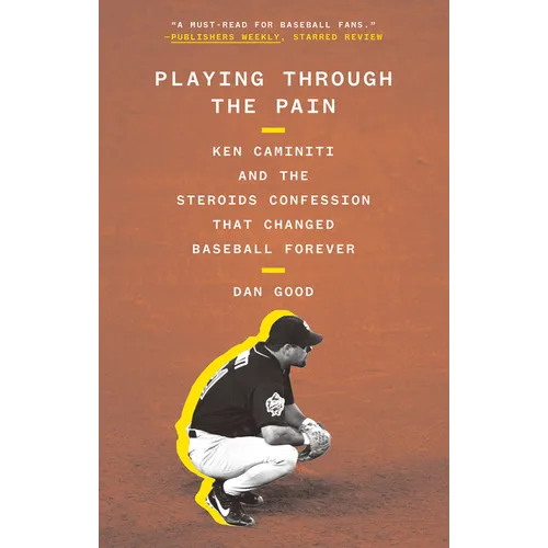 Playing Through the Pain: Ken Caminiti and the Steroids Confession That Changed Baseball Forever - Paperback