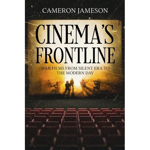 Cinema's Frontline: War Films from Silent Era to the Modern Day - Paperback