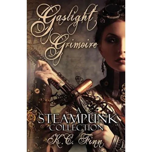 Gaslight Grimoire: A Steampunk Collection - Paperback