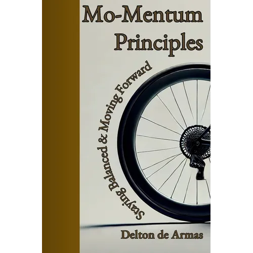 Mo-Mentum Principles: Staying Balanced & Moving Forward - Paperback