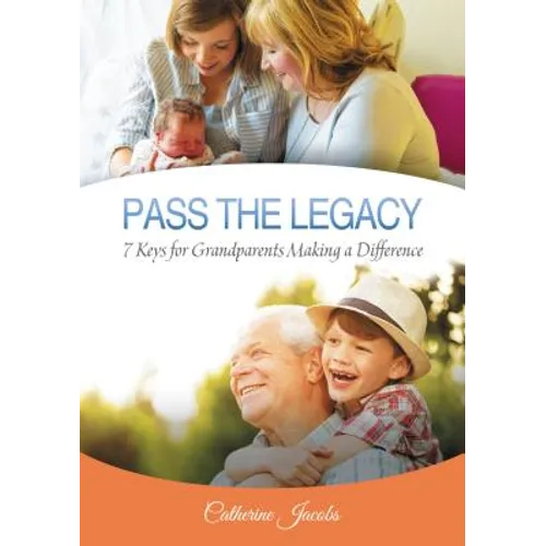 Pass the Legacy: 7 Keys for Grandparents Making a Difference - Hardcover