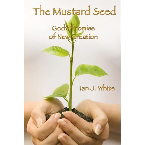 The Mustard Seed: God's Promise of New Creation - Paperback