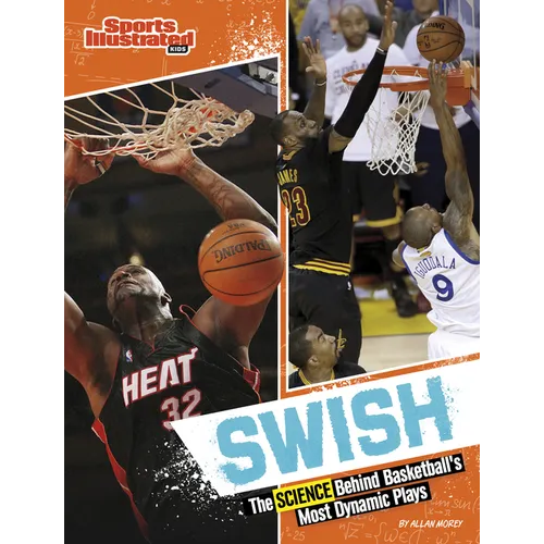 Swish: The Science Behind Basketball's Most Dynamic Plays - Library Binding