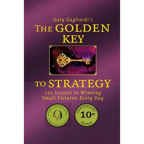 The Golden Key to Strategy: 101 Lessons in Winning Small Victories Every Day - Paperback