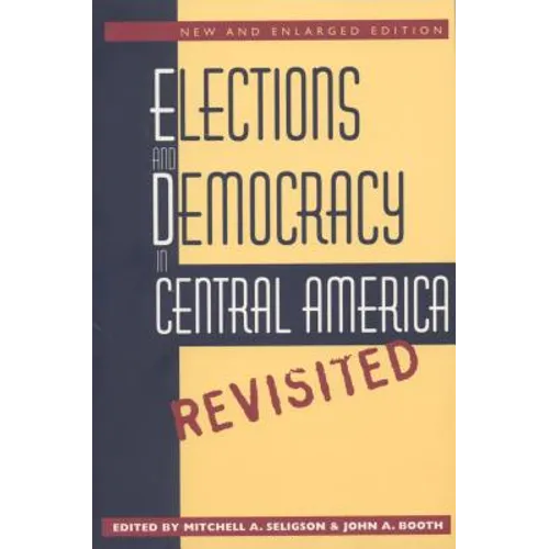 Elections and Democracy in Central America, Revisited - Paperback