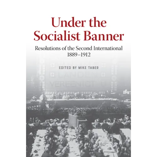 Under the Socialist Banner: Resolutions of the Second International, 1889-1912 - Paperback