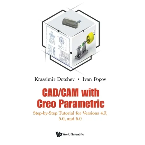 Cad/CAM with Creo Parametric: Step-By-Step Tutorial for Versions 4.0, 5.0, and 6.0 - Hardcover