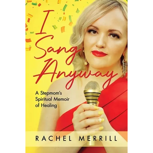 I Sang Anyway: A Stepmom's Spiritual Memoir of Healing