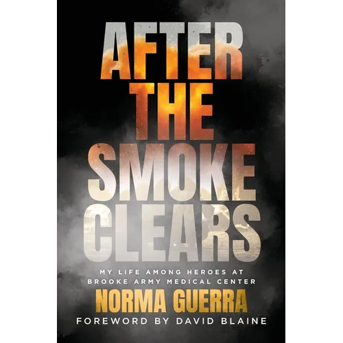 After the Smoke Clears: My Life Among Heroes at Brooke Army Medical Center - Paperback