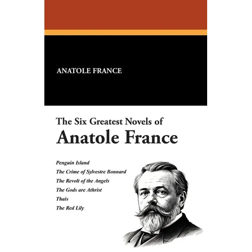 The Six Greatest Novels of Anatole France - Paperback