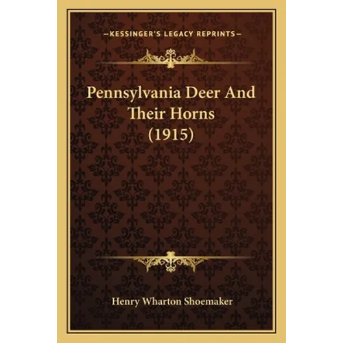 Pennsylvania Deer And Their Horns (1915) - Paperback