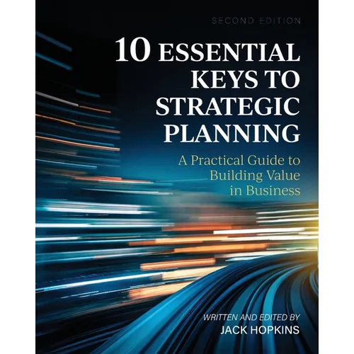 10 Essential Keys to Strategic Planning: A Practical Guide to Building Value in Business - Paperback