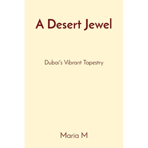 A Desert Jewel: Dubai's Vibrant Tapestry - Paperback