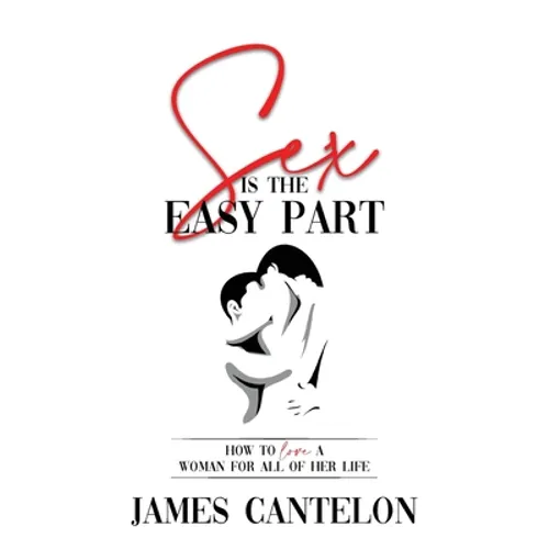 Sex is the Easy Part: How to love a woman for all of her life - Paperback