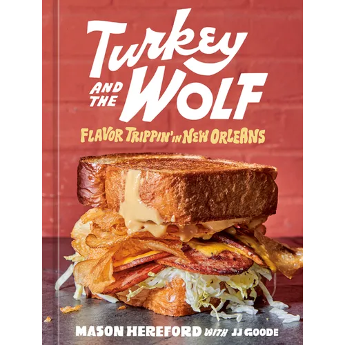 Turkey and the Wolf: Flavor Trippin' in New Orleans [A Cookbook] - Hardcover