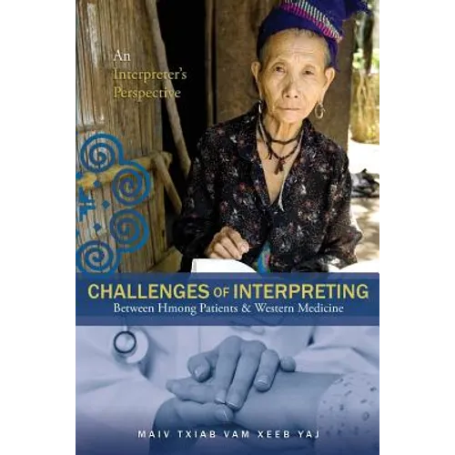 Challenges Of Interpreting Between Hmong Patients & Western Medicine: An Interpreter's Perspective - Paperback
