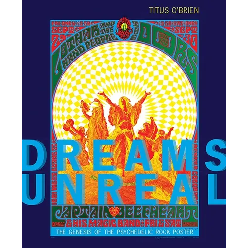 Dreams Unreal: The Genesis of the Psychedelic Rock Poster - Paperback