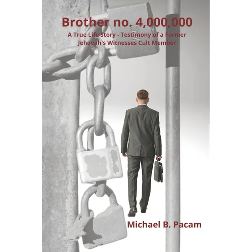 Brother no. 4,000,000 A True Life Story - Testimony of a Former Jehovah's Witnesses Cult Member: Autobiography about real living and escape from spiri - Paperback