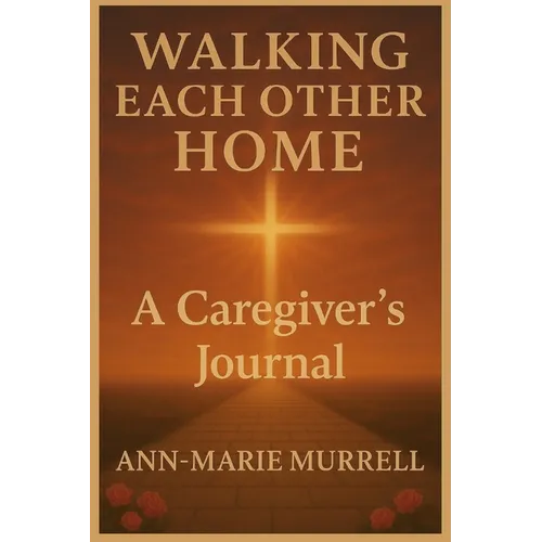 Walking Each Other Home: A Caregiver's Journal - Paperback