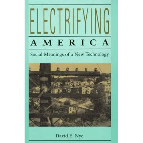Electrifying America: Social Meanings of a New Technology, 1880-1940 - Paperback