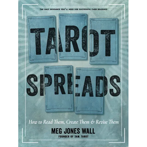 Tarot Spreads: How to Read Them, Create Them, and Revise Them - Paperback