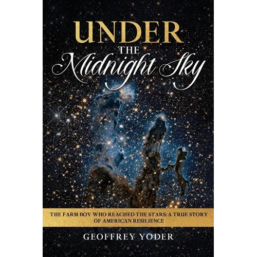 Under the Midnight Sky: The Farm Boy Who Reached the Stars: A True Story of American Resilience