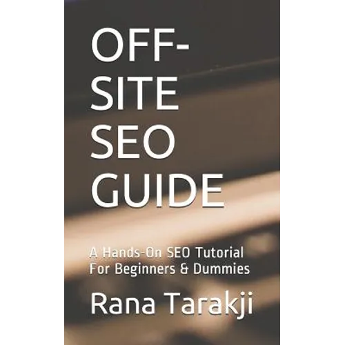 Off-Site Seo Guide: A Hands-On SEO Tutorial For Beginners & Dummies - Paperback