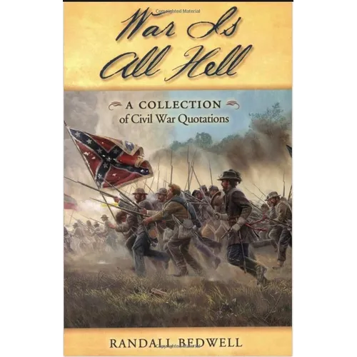 War Is All Hell: A Collection of Civil War Facts and Quotes - Paperback