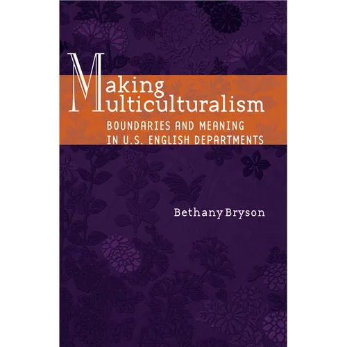 Making Multiculturalism: Boundaries and Meaning in U.S. English Departments - Paperback