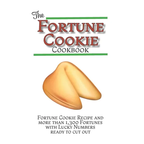 The Fortune Cookie Cookbook: With Original Recipe, Variations, and more than 1,300 Fortunes with Lucky Numbers ready to cut out - Paperback