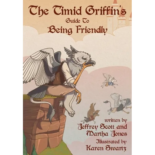 The Timid Griffin's Guide to Being Friendly - Hardcover