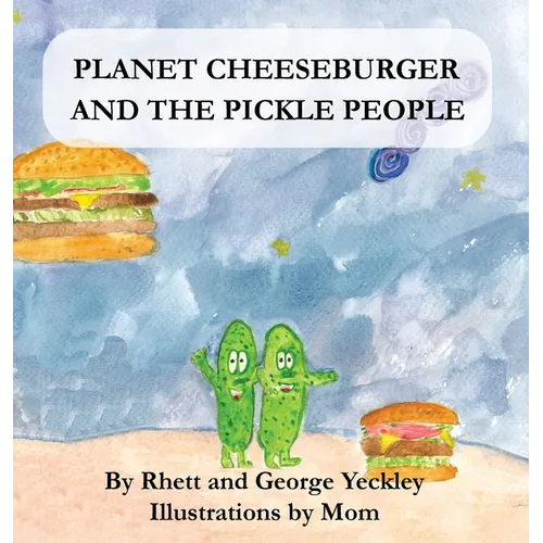 Planet Cheeseburger and The Pickle People - Hardcover
