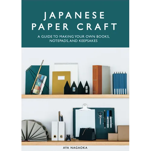 Japanese Paper Craft: A Guide to Making Your Own Books, Notepads, and Keepsakes - Paperback