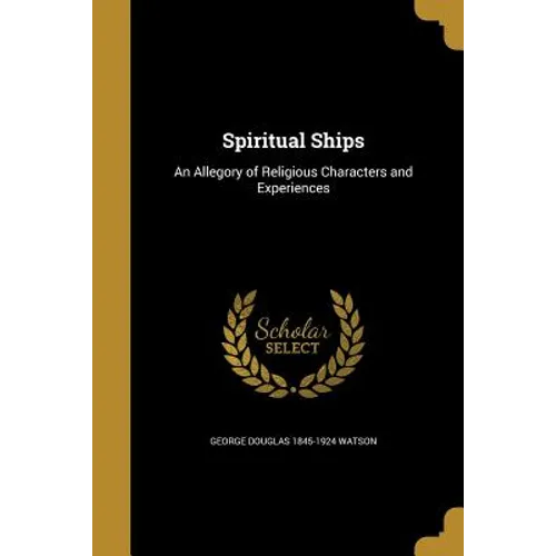 Spiritual Ships: An Allegory of Religious Characters and Experiences - Paperback
